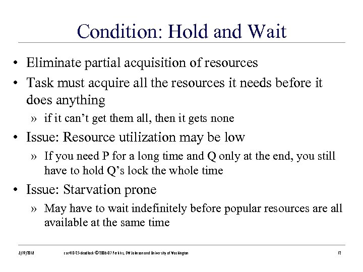 Condition: Hold and Wait • Eliminate partial acquisition of resources • Task must acquire