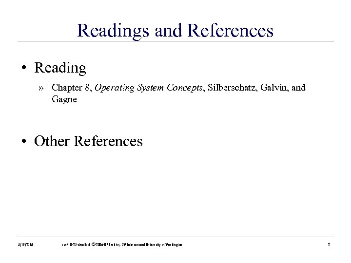 Readings and References • Reading » Chapter 8, Operating System Concepts, Silberschatz, Galvin, and