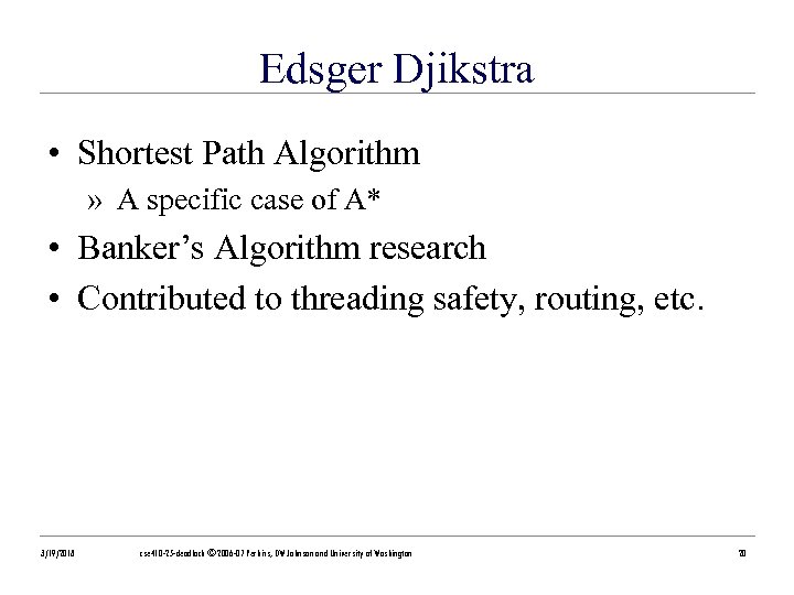 Edsger Djikstra • Shortest Path Algorithm » A specific case of A* • Banker’s