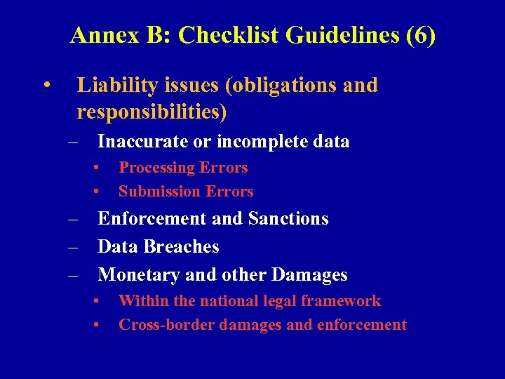 Annex B: Checklist Guidelines (6) • Liability issues (obligations and responsibilities) – Inaccurate or