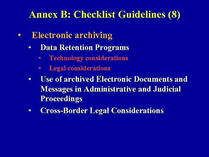 Annex B: Checklist Guidelines (8) • Electronic archiving • Data Retention Programs • •