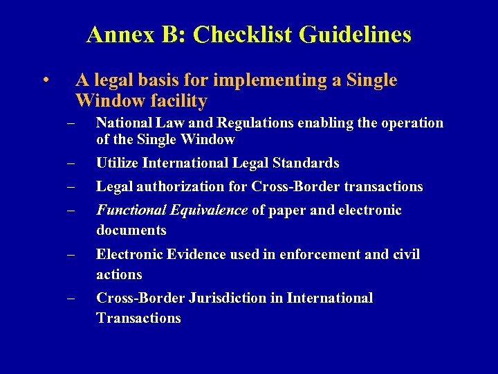 Annex B: Checklist Guidelines • A legal basis for implementing a Single Window facility