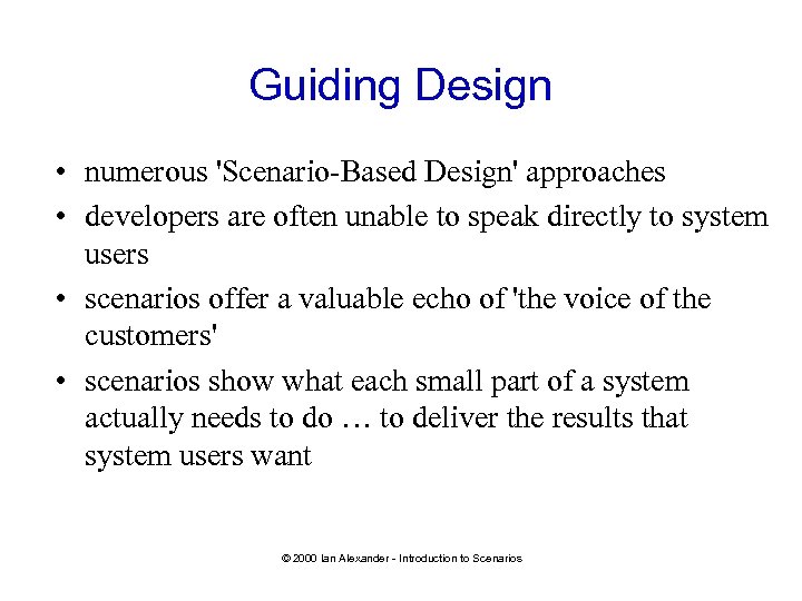 Guiding Design • numerous 'Scenario-Based Design' approaches • developers are often unable to speak