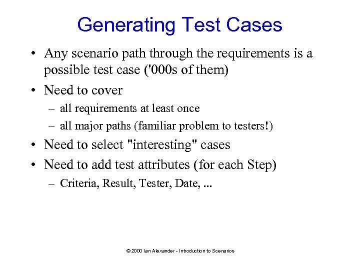 Generating Test Cases • Any scenario path through the requirements is a possible test