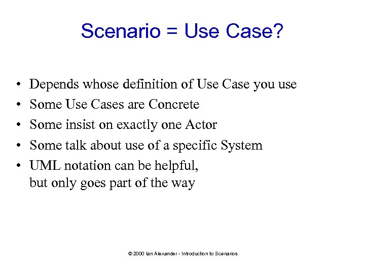 Scenario = Use Case? • • • Depends whose definition of Use Case you