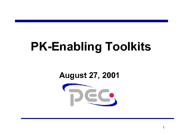 PK-Enabling Toolkits August 27, 2001 1 