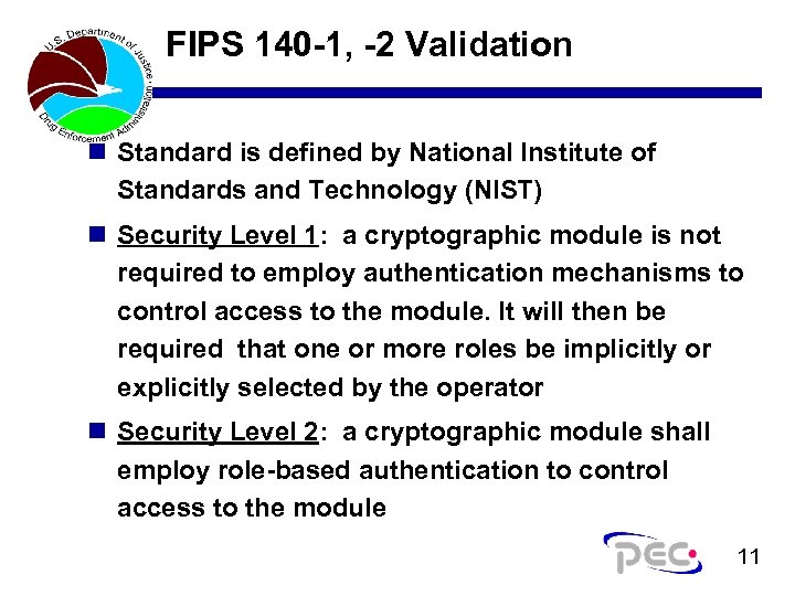 FIPS 140 -1, -2 Validation n Standard is defined by National Institute of Standards