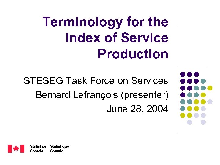 Terminology for the Index of Service Production STESEG Task Force on Services Bernard Lefrançois