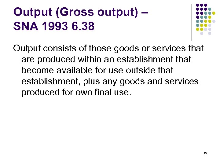 Output (Gross output) – SNA 1993 6. 38 Output consists of those goods or