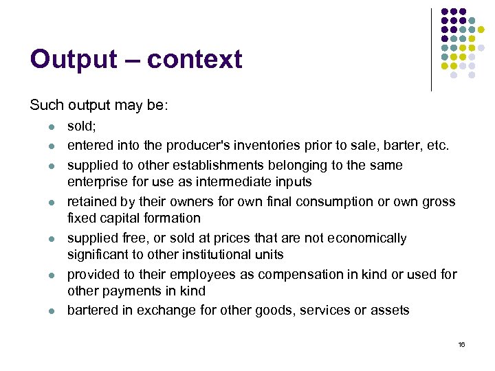 Output – context Such output may be: l l l l sold; entered into