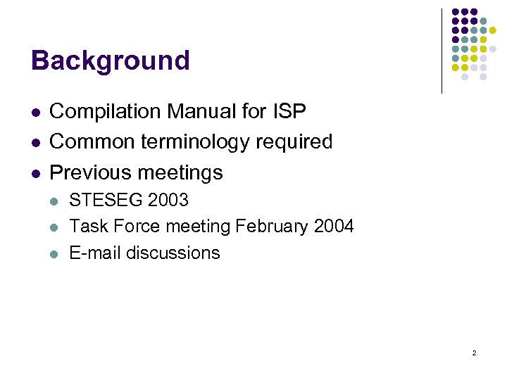 Background l l l Compilation Manual for ISP Common terminology required Previous meetings l
