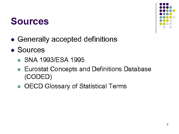 Sources l l Generally accepted definitions Sources l l l SNA 1993/ESA 1995 Eurostat