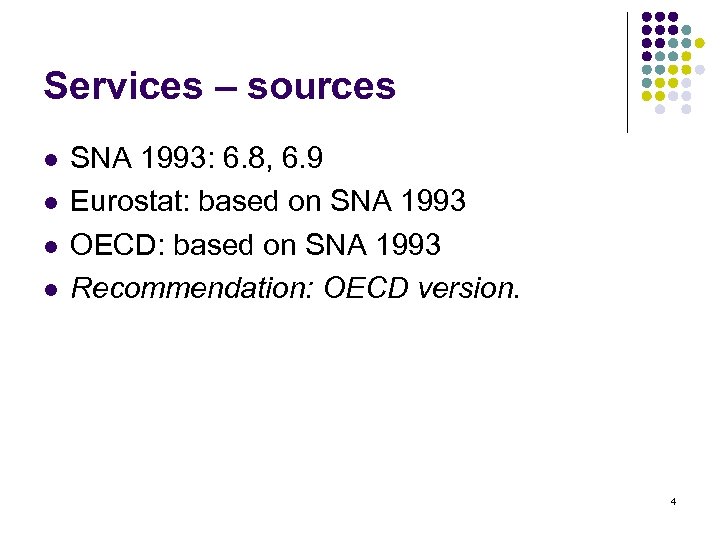 Services – sources l l SNA 1993: 6. 8, 6. 9 Eurostat: based on
