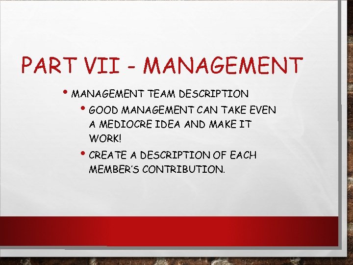 PART VII - MANAGEMENT • MANAGEMENT TEAM DESCRIPTION • GOOD MANAGEMENT CAN TAKE EVEN