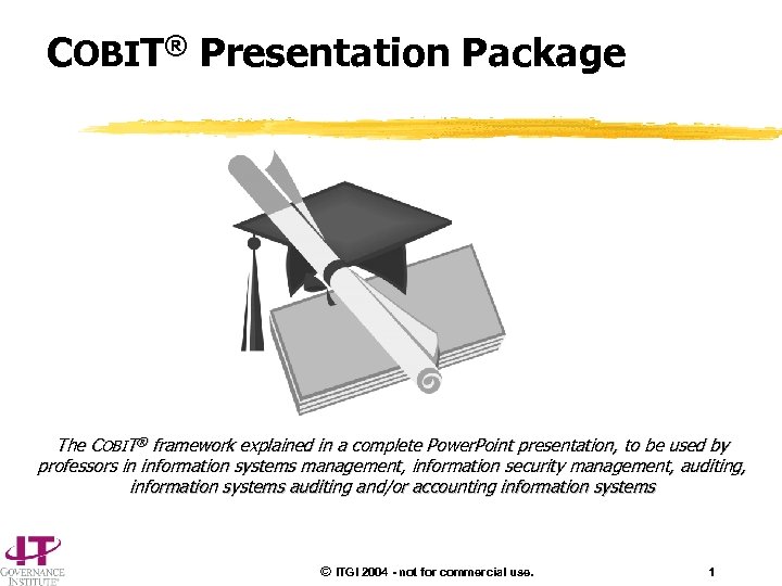 COBIT® Presentation Package The COBIT® framework explained in a complete Power. Point presentation, to