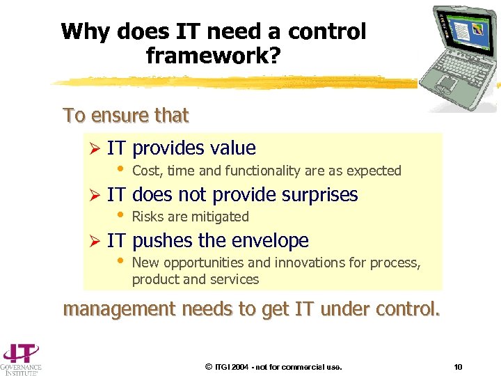 Why does IT need a control framework? To ensure that Ø IT provides value