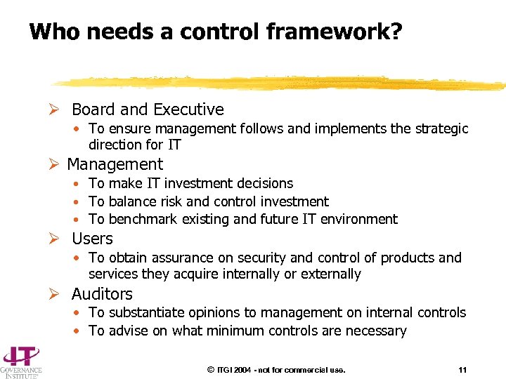 Who needs a control framework? Ø Board and Executive • To ensure management follows