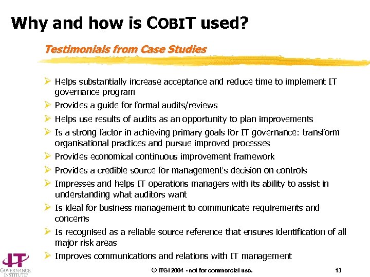 Why and how is COBIT used? Testimonials from Case Studies Ø Helps substantially increase