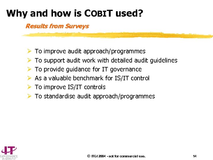 Why and how is COBIT used? Results from Surveys Ø Ø Ø To improve