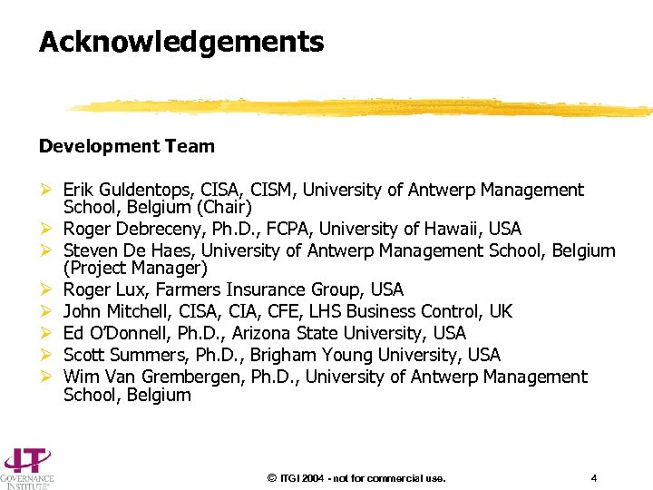 Acknowledgements Development Team Ø Erik Guldentops, CISA, CISM, University of Antwerp Management School, Belgium