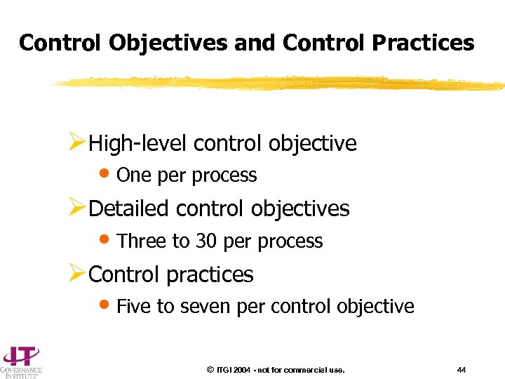 Control Objectives and Control Practices ØHigh-level control objective • One per process ØDetailed control