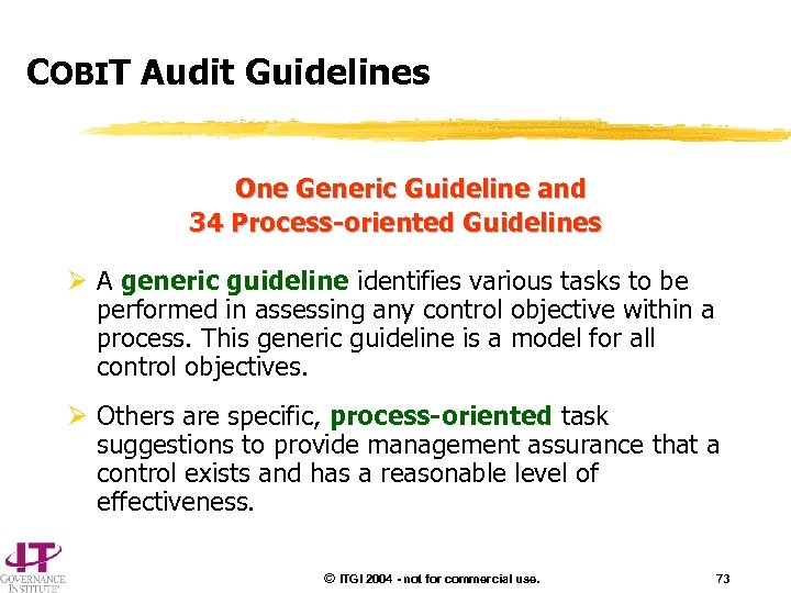 COBIT Audit Guidelines One Generic Guideline and 34 Process-oriented Guidelines Ø A generic guideline