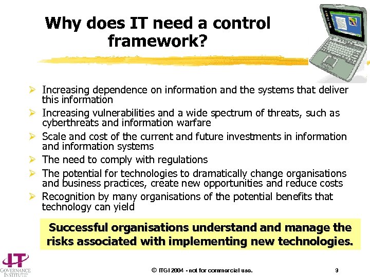 Why does IT need a control framework? Ø Increasing dependence on information and the