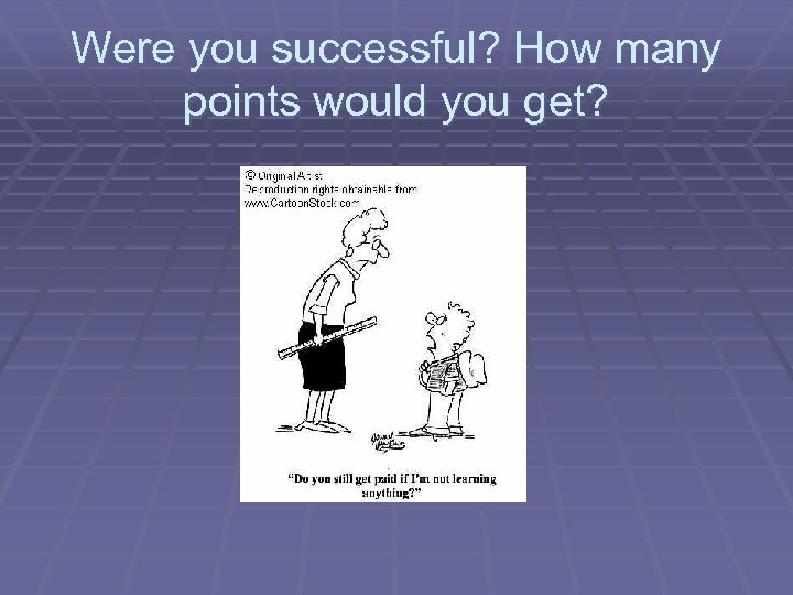 Were you successful? How many points would you get? 