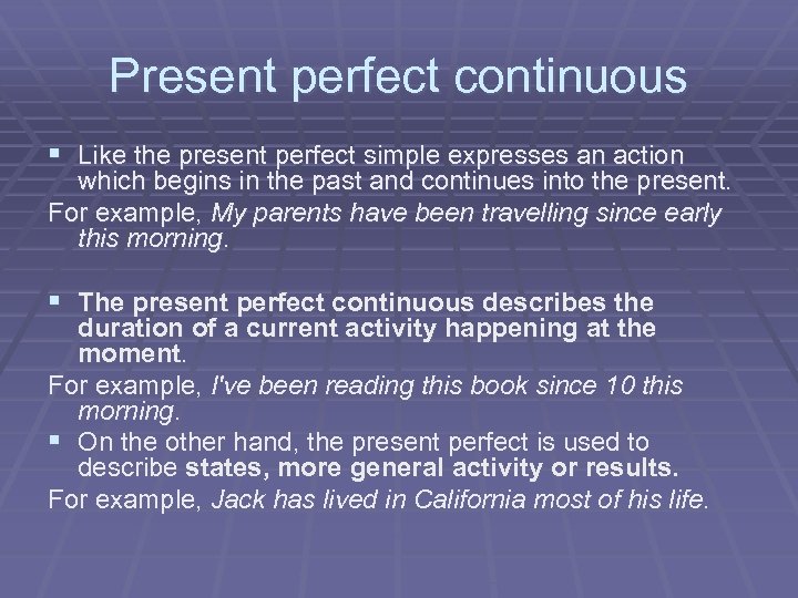 Present perfect continuous § Like the present perfect simple expresses an action which begins