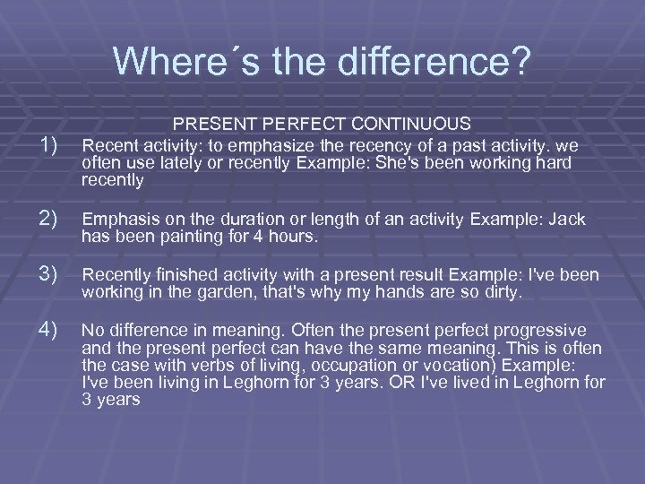 Where´s the difference? 1) PRESENT PERFECT CONTINUOUS Recent activity: to emphasize the recency of