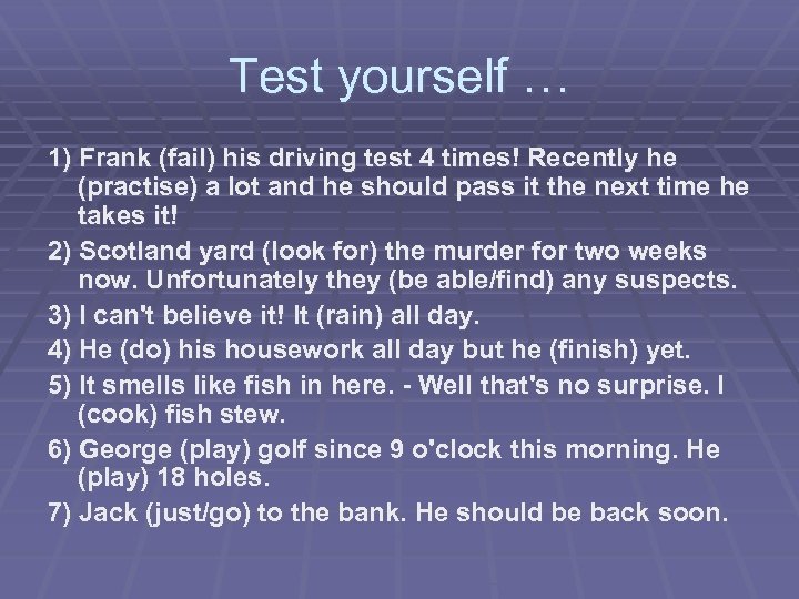 Test yourself … 1) Frank (fail) his driving test 4 times! Recently he (practise)