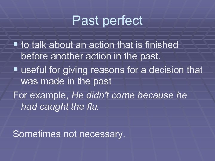 Past perfect § to talk about an action that is finished before another action