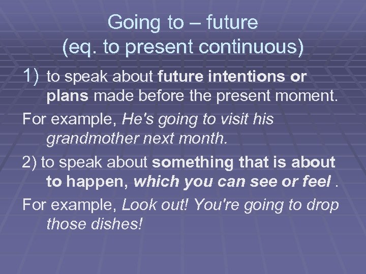 Going to – future (eq. to present continuous) 1) to speak about future intentions
