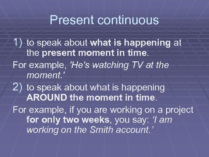 Present continuous 1) to speak about what is happening at the present moment in