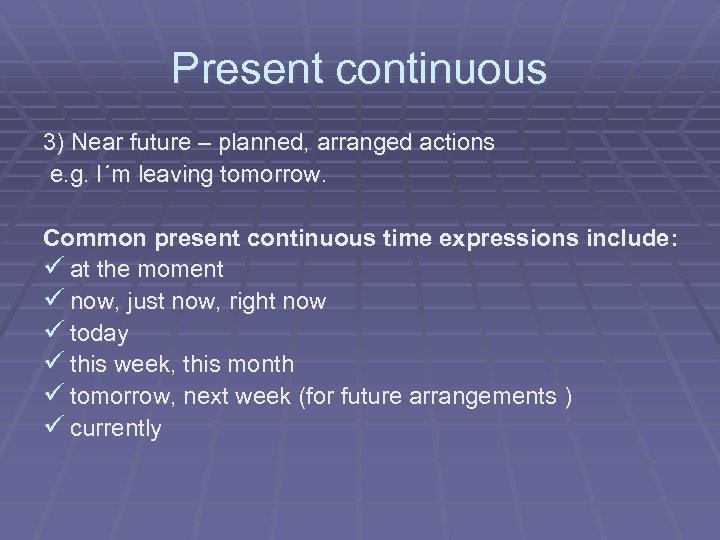 Present continuous 3) Near future – planned, arranged actions e. g. I´m leaving tomorrow.