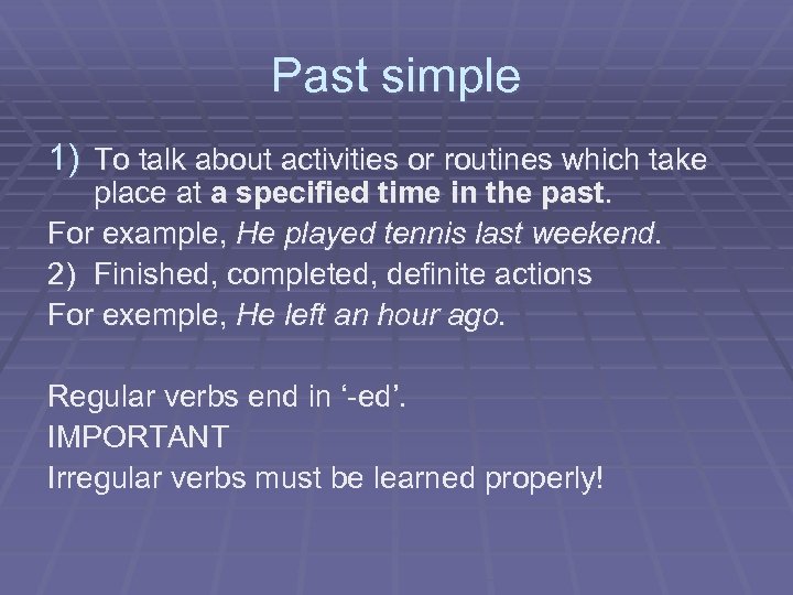 Past simple 1) To talk about activities or routines which take place at a