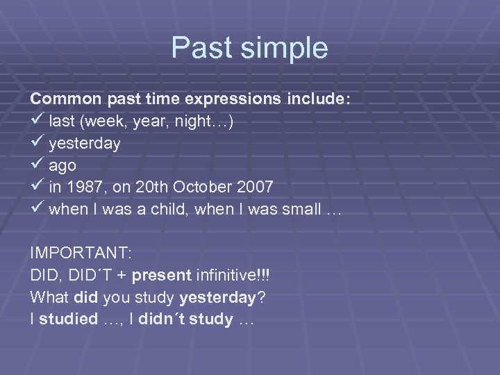 Past simple Common past time expressions include: ü last (week, year, night…) ü yesterday