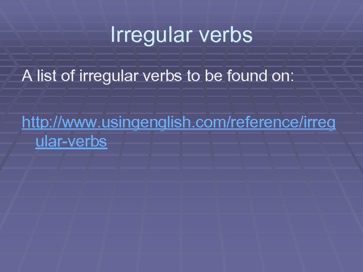 Irregular verbs A list of irregular verbs to be found on: http: //www. usingenglish.