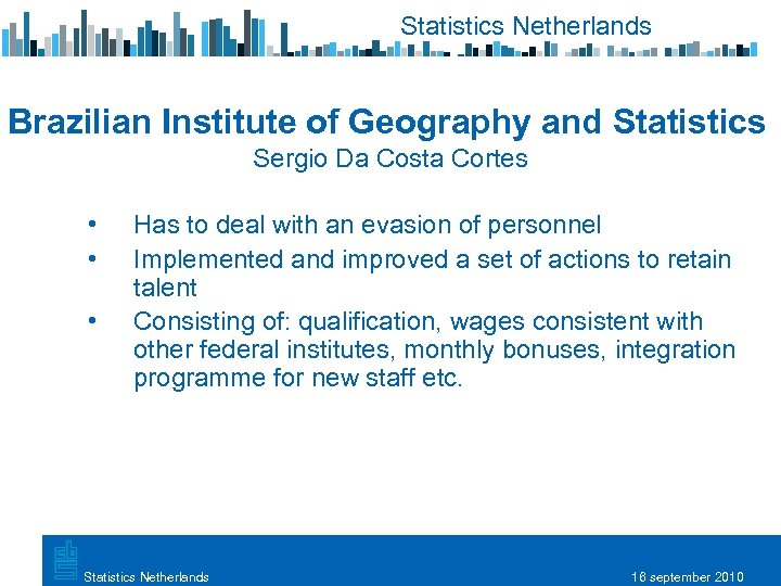 Statistics Netherlands Brazilian Institute of Geography and Statistics Sergio Da Costa Cortes • •