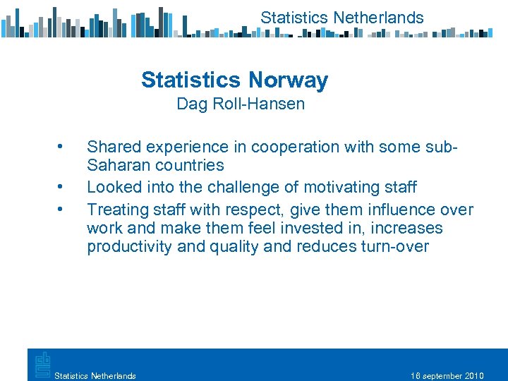 Statistics Netherlands Statistics Norway Dag Roll-Hansen • • • Shared experience in cooperation with