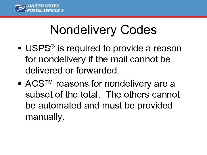 Nondelivery Codes § USPS® is required to provide a reason for nondelivery if the