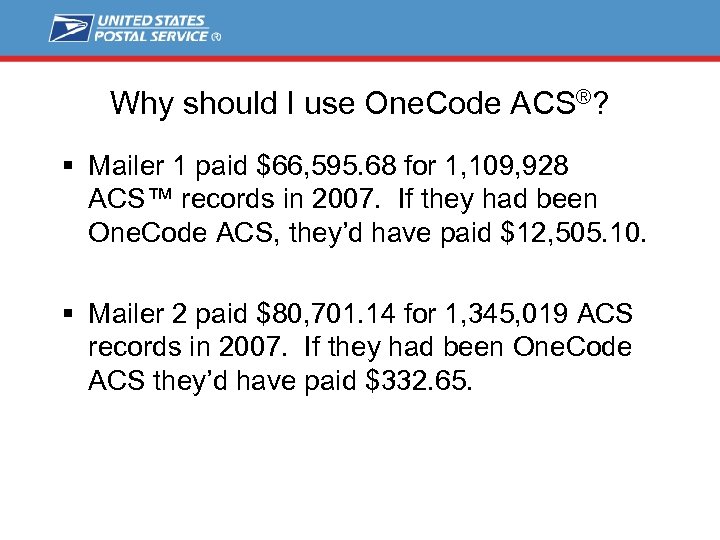 Why should I use One. Code ACS®? § Mailer 1 paid $66, 595. 68