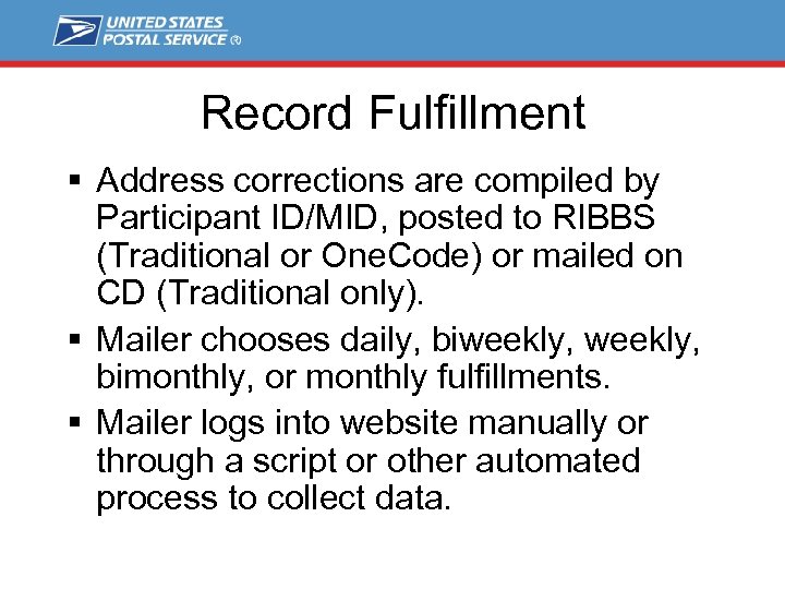 Record Fulfillment § Address corrections are compiled by Participant ID/MID, posted to RIBBS (Traditional