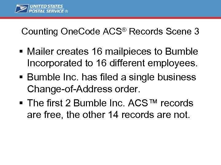 Counting One. Code ACS® Records Scene 3 § Mailer creates 16 mailpieces to Bumble