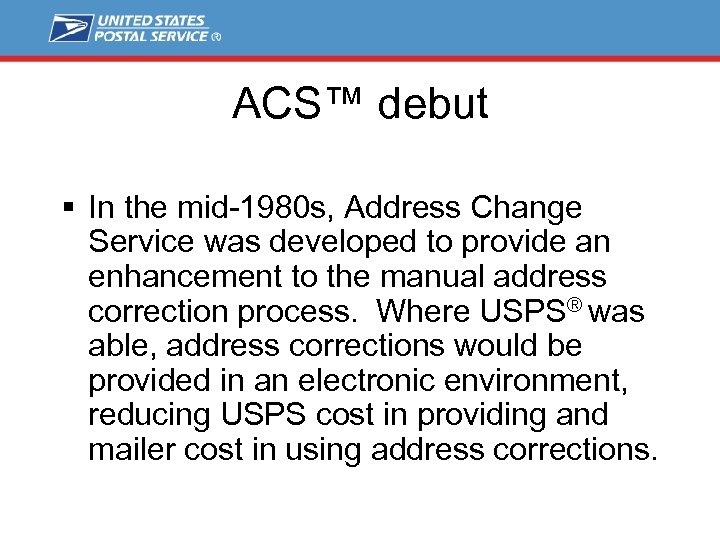 ACS™ debut § In the mid-1980 s, Address Change Service was developed to provide