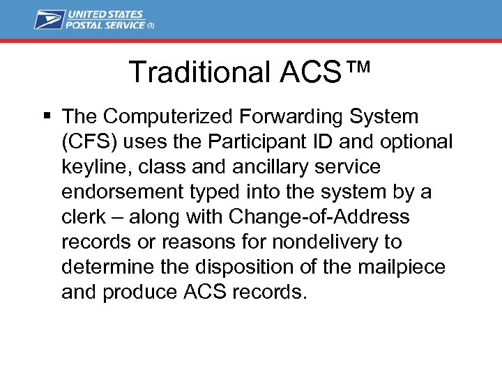 Traditional ACS™ § The Computerized Forwarding System (CFS) uses the Participant ID and optional