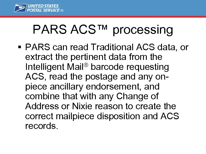 PARS ACS™ processing § PARS can read Traditional ACS data, or extract the pertinent