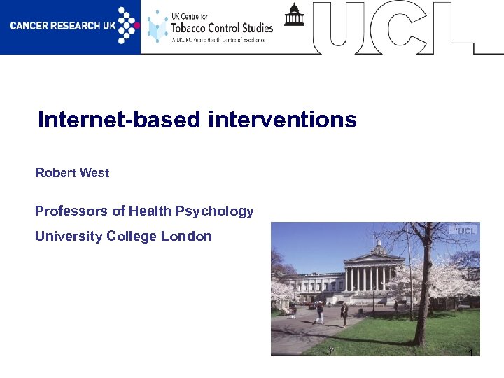Internet-based interventions Robert West Professors of Health Psychology University College London 1 