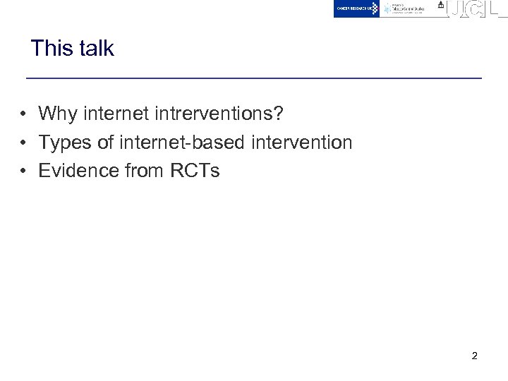 This talk • Why internet intrerventions? • Types of internet-based intervention • Evidence from