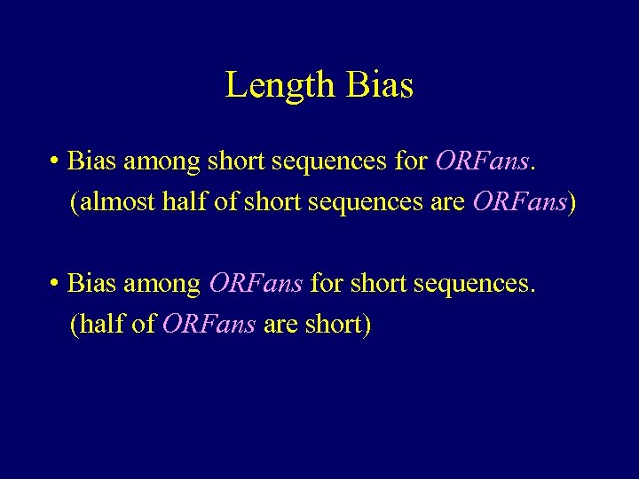 Length Bias • Bias among short sequences for ORFans. (almost half of short sequences